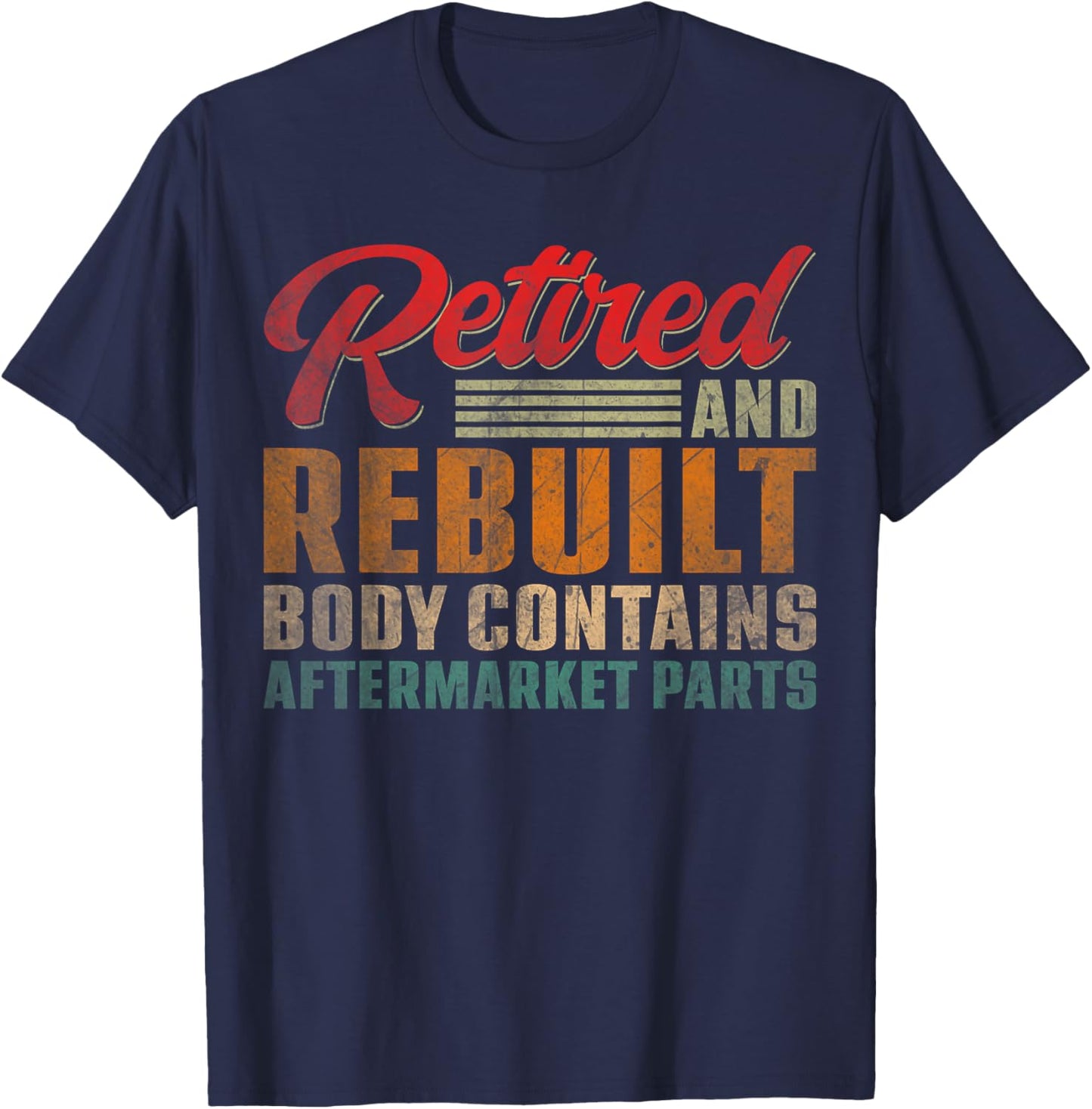 Vintage Retired And Rebuilt Body Contains Aftermarket Parts T-Shirt - T-Shirt | Navy