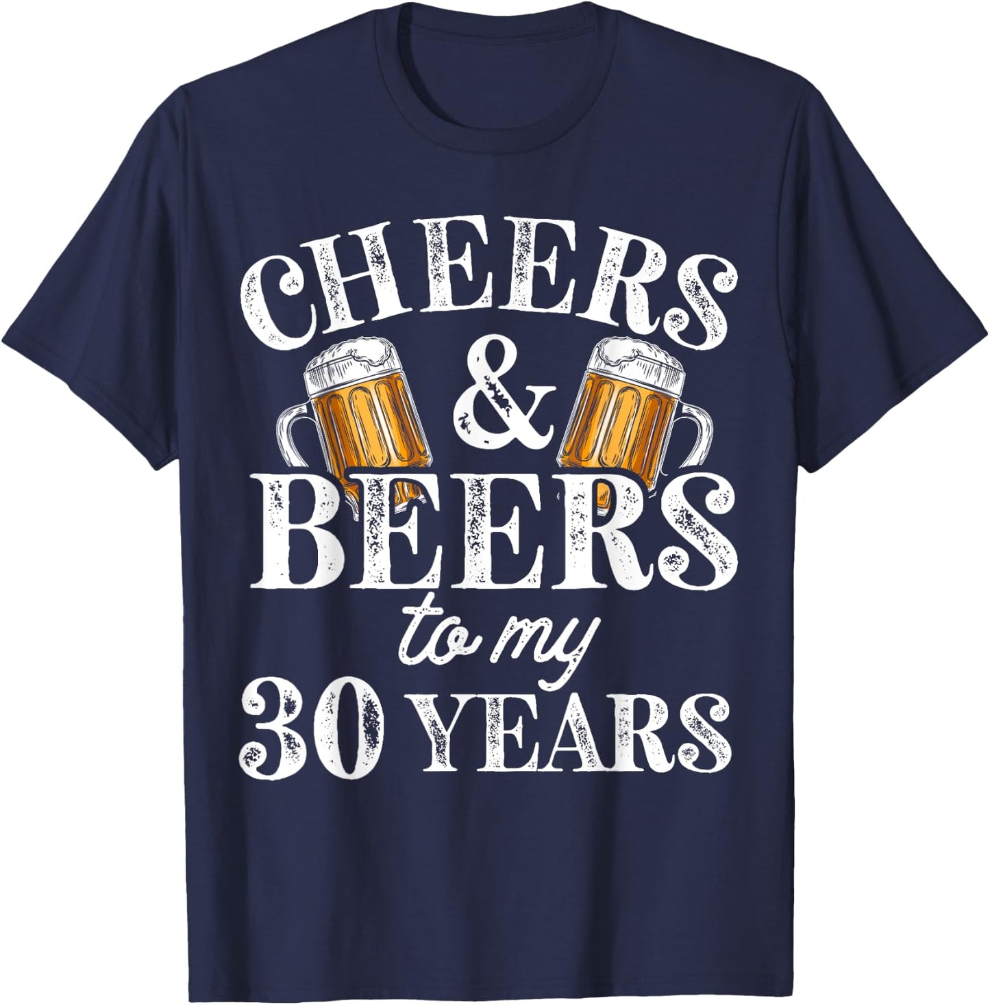 Cheers and Beers to 30 Years 30th Birthday Gift T-Shirt - T-Shirt | Navy