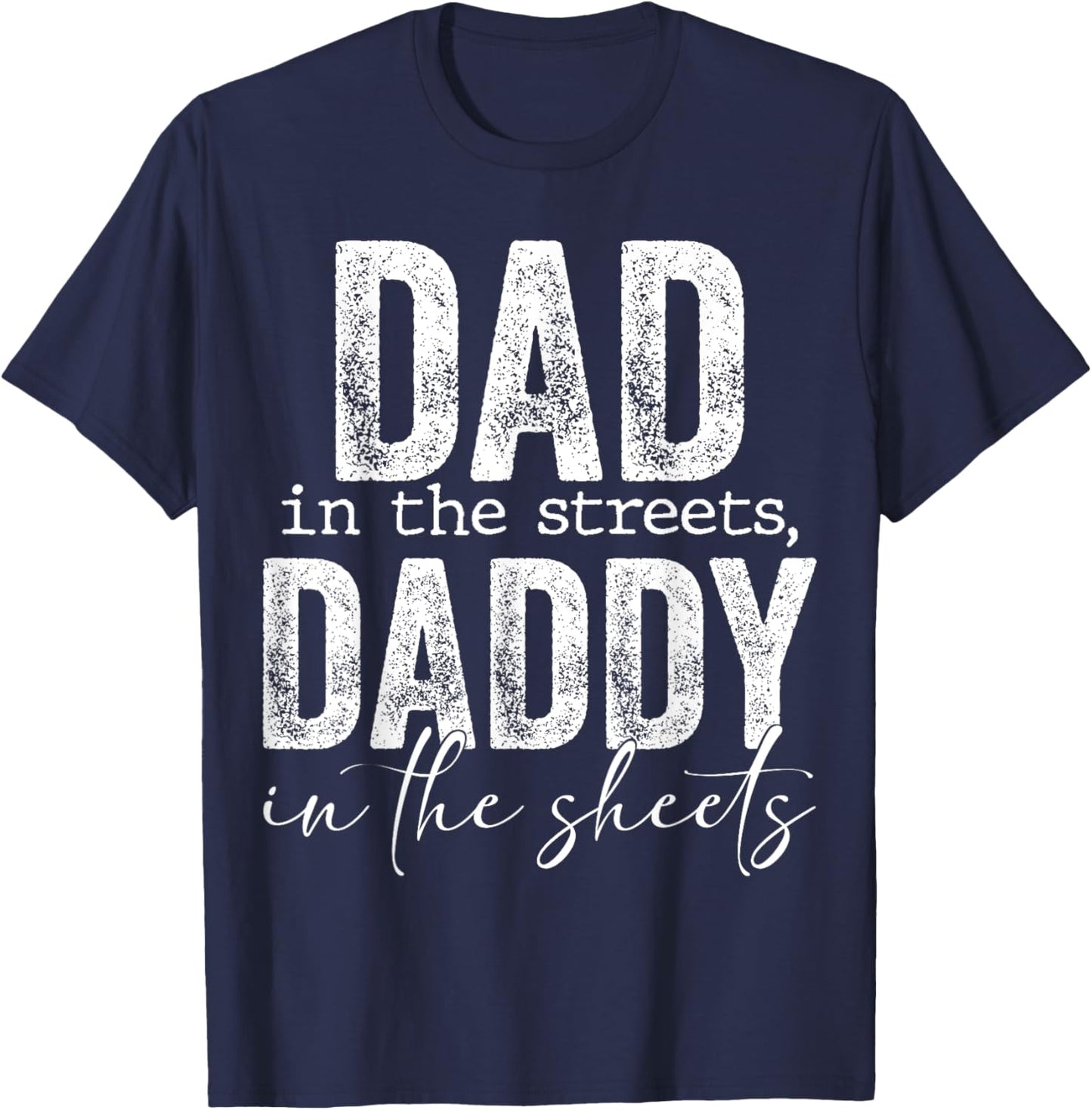 Dad In The Streets Daddy In The Sheets Presents For Dad T-Shirt - T-Shirt | Navy