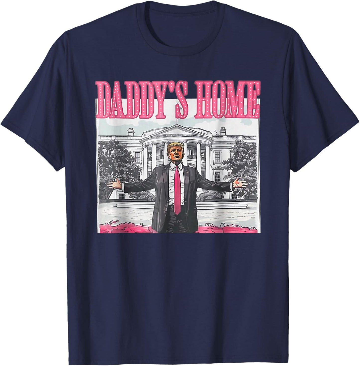 Trump 2024 Take America Back Daddy's Home Trump Pink 2024 T-Shirt - T-Shirt | Navy