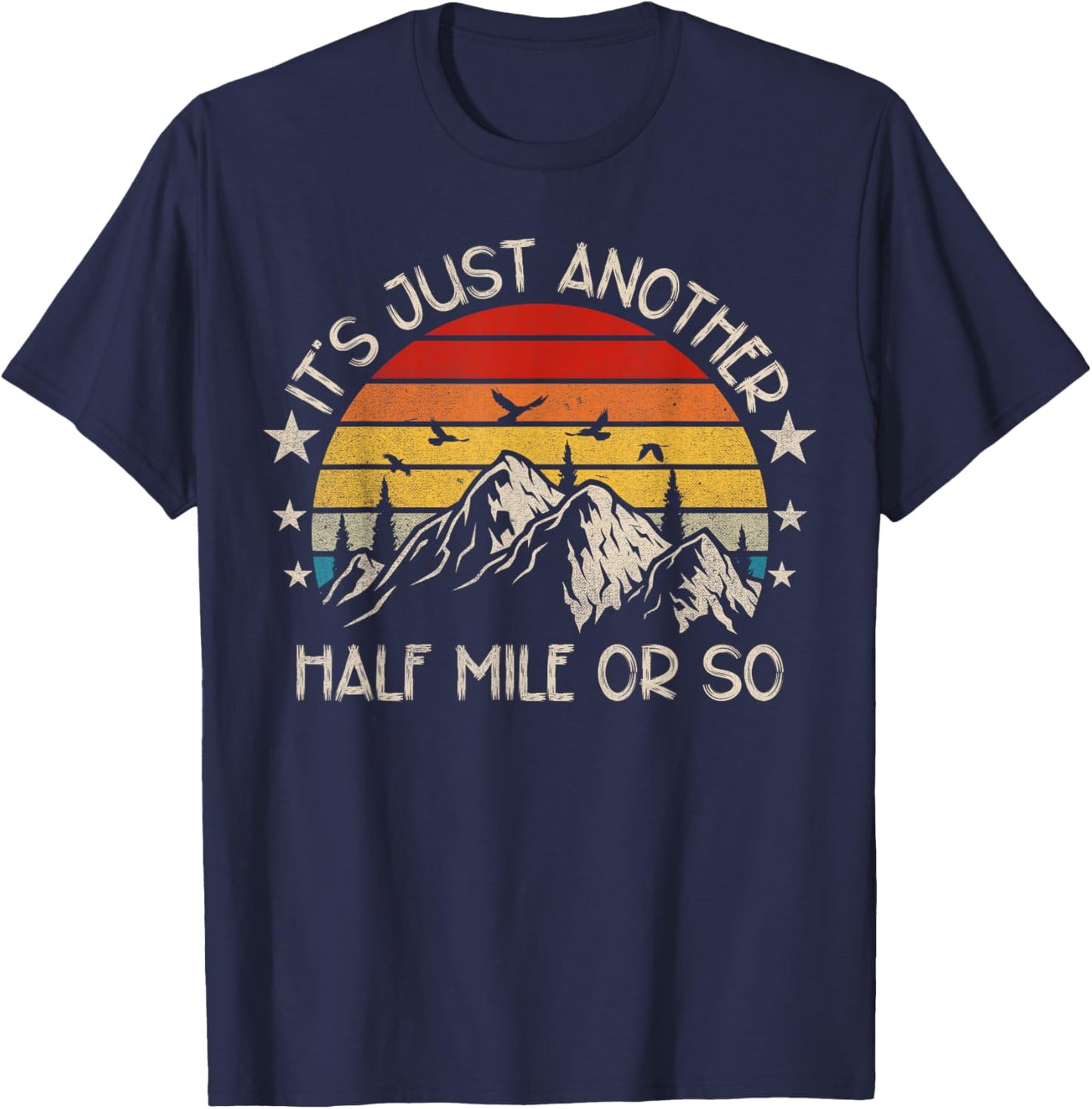 It's Just Another Half Mile Or So Funny Hiking T-Shirt - T-Shirt | Navy