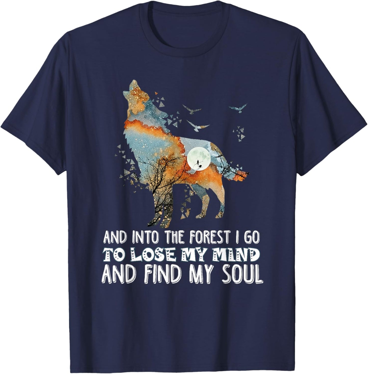 Wolf Into The Forest I Go To Lose My Mind And Find My Soul T-Shirt - T-Shirt | Navy