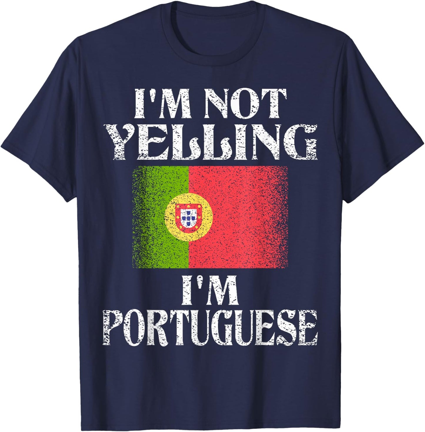 I'm Not Yelling I'm Portuguese Funny Portuguese Pride T-Shirt - T-Shirt | Navy