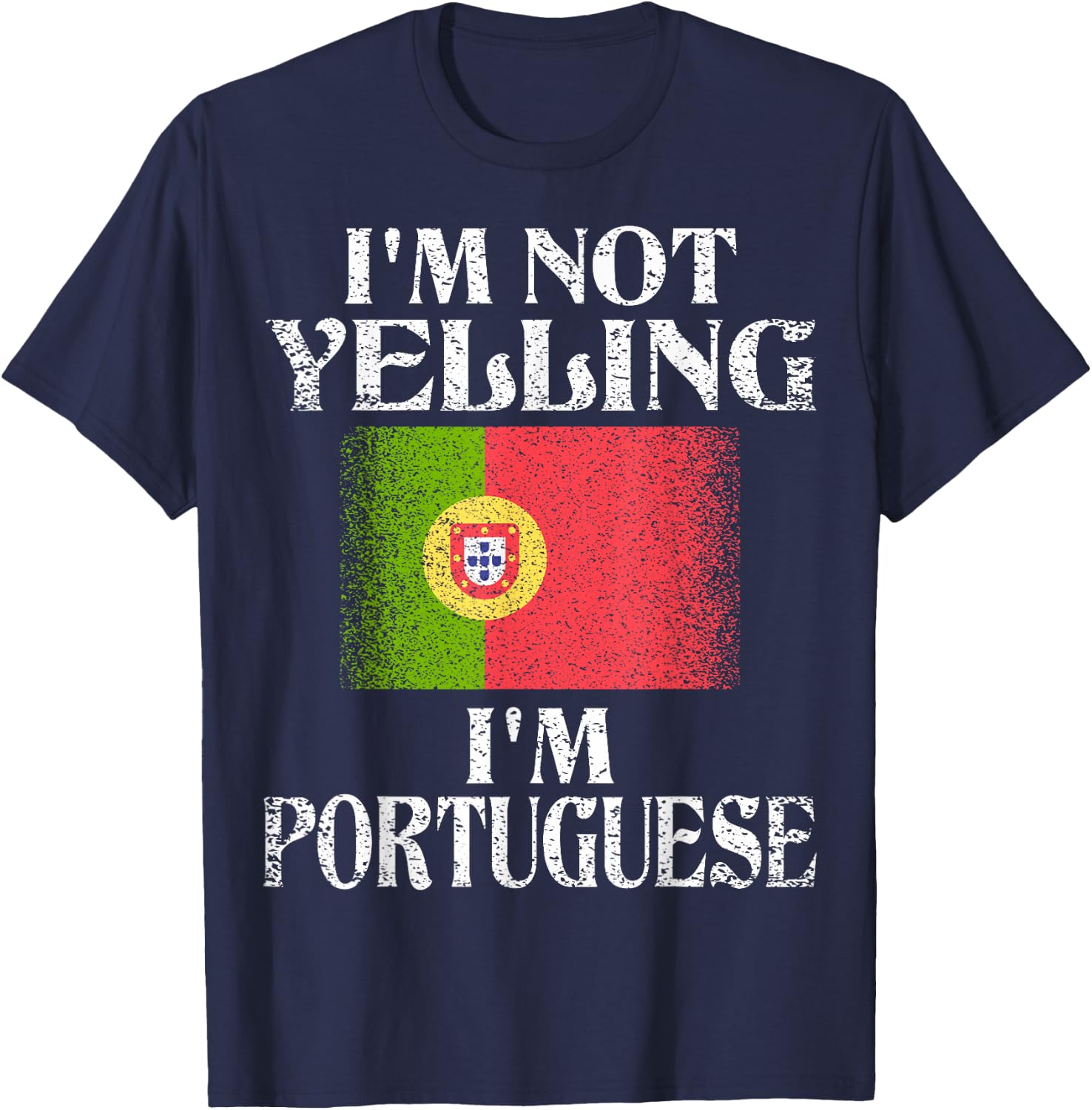 I'm Not Yelling I'm Portuguese Funny Portuguese Pride T-Shirt - T-Shirt | Navy