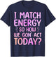 I Match Energy So How We Gon' Act Today Groovy Sarcasm Quote T-Shirt - T-Shirt | Navy