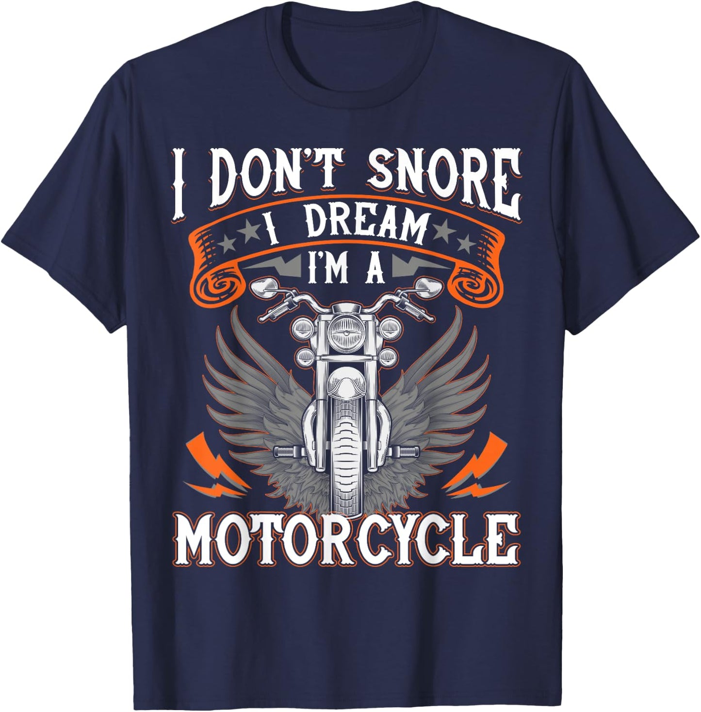 I Don't Snore I Dream I'm A Motorcycle Shirt Biker Gift Fun T-Shirt - T-Shirt | Navy