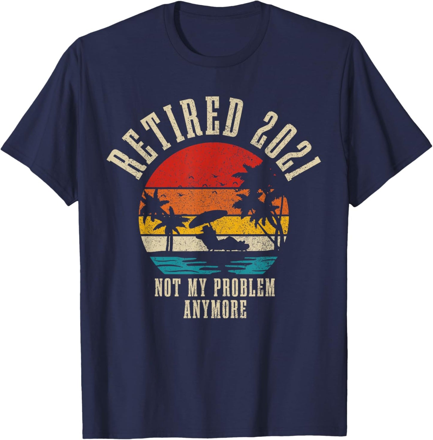 Retired 2021 Not My Problem Anymore Vintage Retirement Gift T-Shirt - T-Shirt | Navy