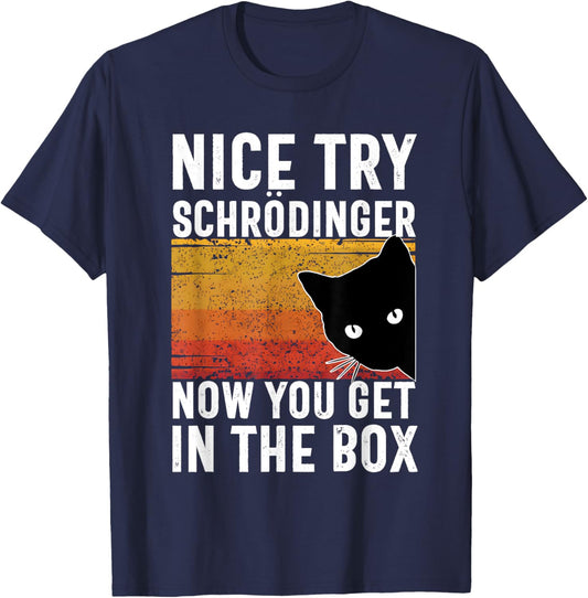 Nice Try Schrodinger Now You Get In The Box Vintage Cat Idea , Small, Black T-Shirt - T-Shirt | Navy