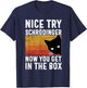 Nice Try Schrodinger Now You Get In The Box Vintage Cat Idea , Small, Black T-Shirt - T-Shirt | Navy