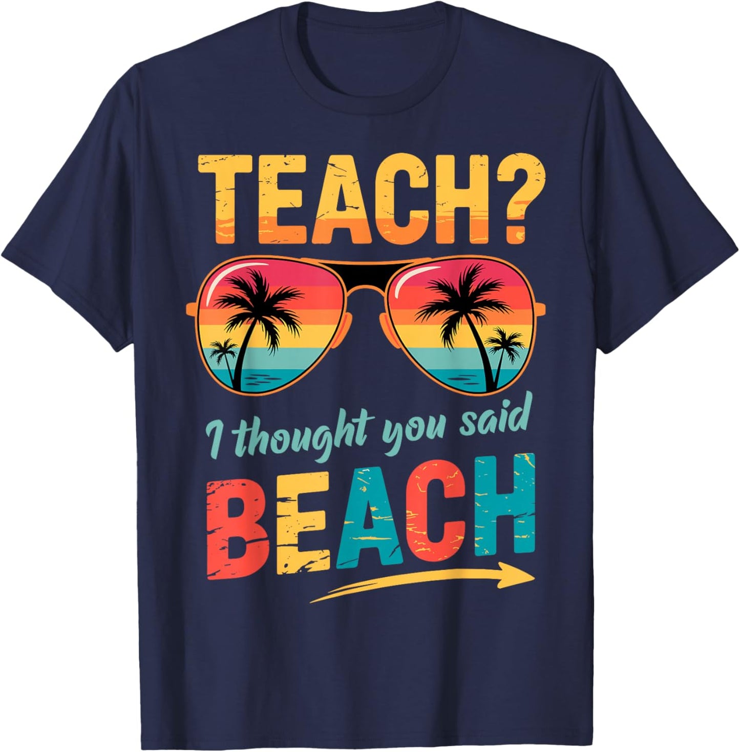 Funny Teacher Summer Vacation Teach I Thought You Said Beach T-Shirt - T-Shirt | Navy