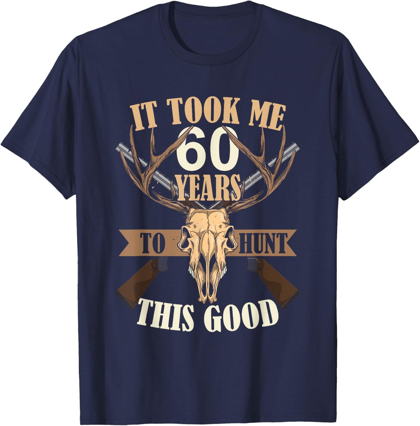 Hunters 60th Birthday Years Old Deer Hunting Stag Buck Hunt T-Shirt - T-Shirt | Navy