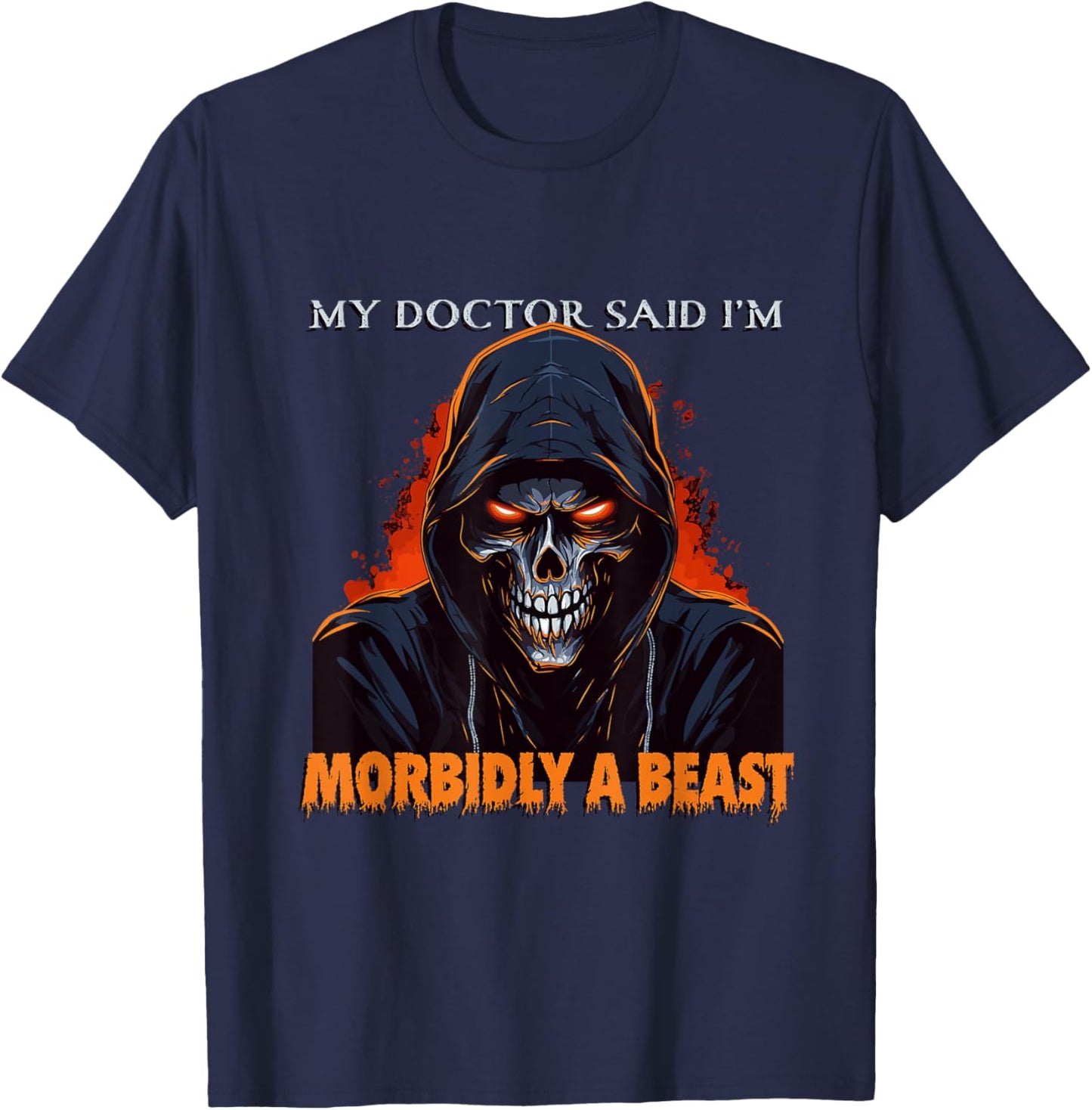 My Doctor Said I'm Morbidly A Beast - Grim Reaper Funny Meme T-Shirt - T-Shirt | Navy
