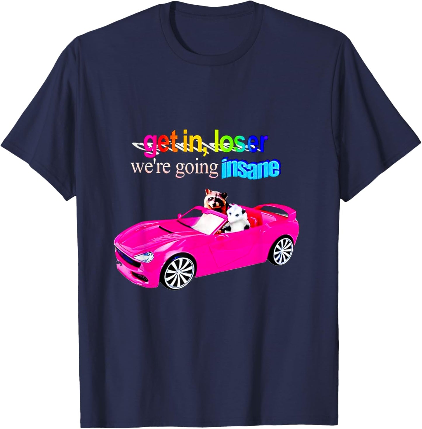 Get in loser we're going insane T-Shirt - T-Shirt | Navy