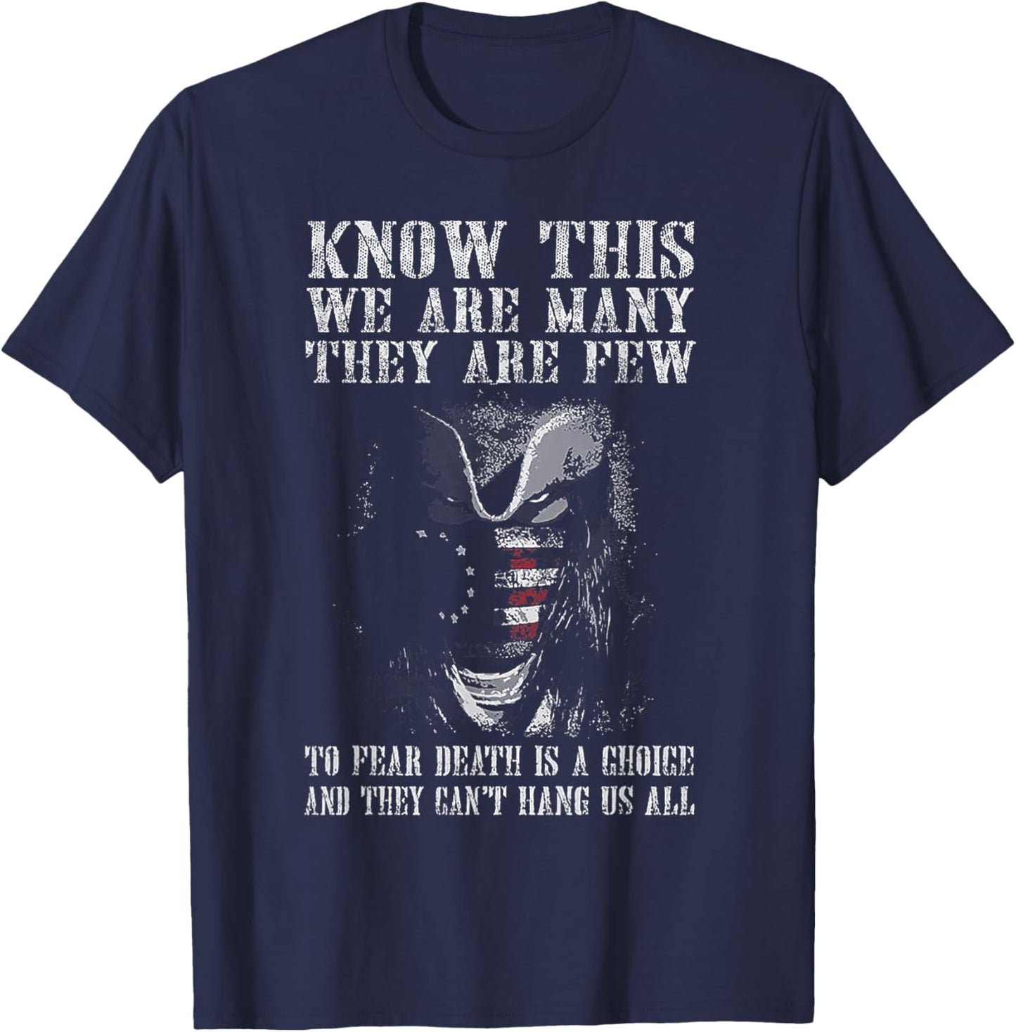 Know This We Are Many They Are Few to Fear Death T-Shirt - T-Shirt | Navy