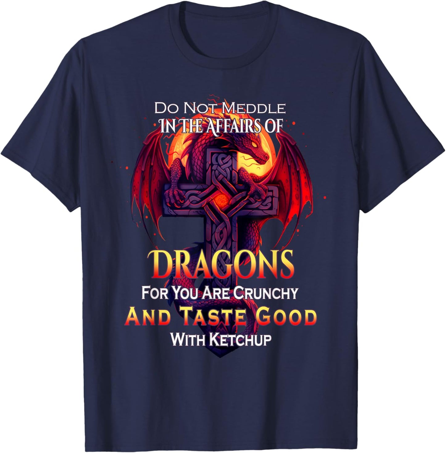 Do Not Meddle In the Affairs Of Dragons Fantasy T-Shirt - T-Shirt | Navy