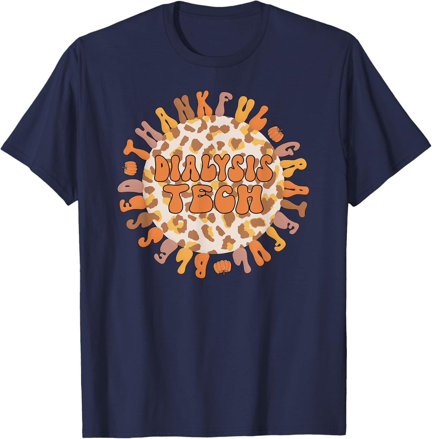 Thankful Dialysis Technician Thanksgiving Dialysis Tech T-Shirt - T-Shirt | Navy