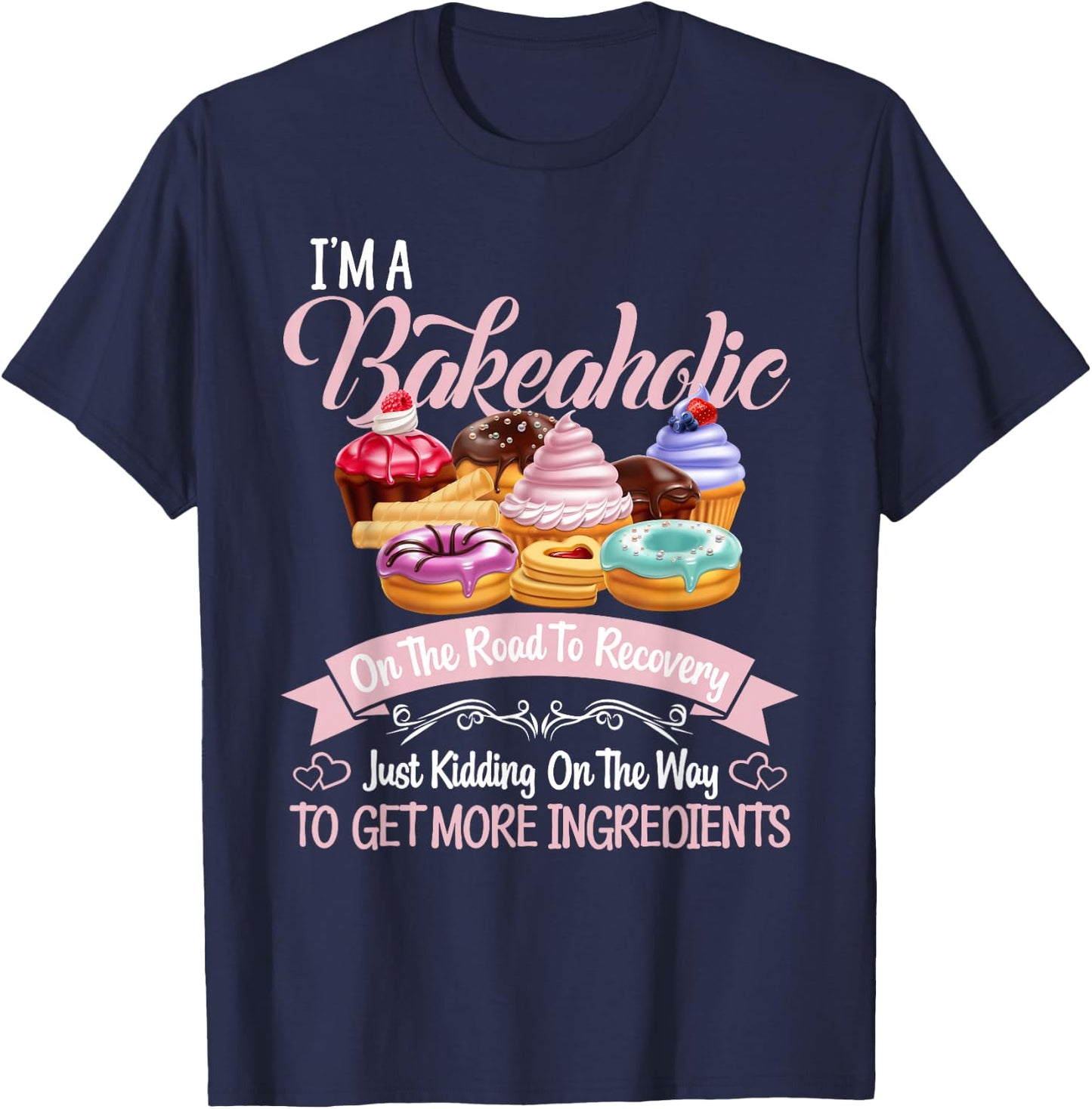 I'm a Bakeaholic Funny Baking Baker Cupcake Cooking T-Shirt - T-Shirt | Navy