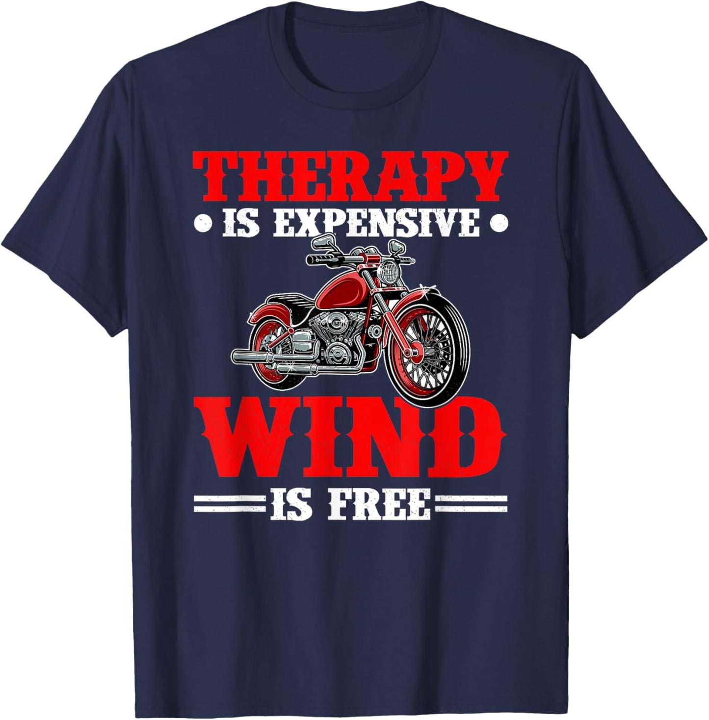 Therapy Is Expensive Wind Is Free Motorcycle Rider Biker T-Shirt - T-Shirt | Navy