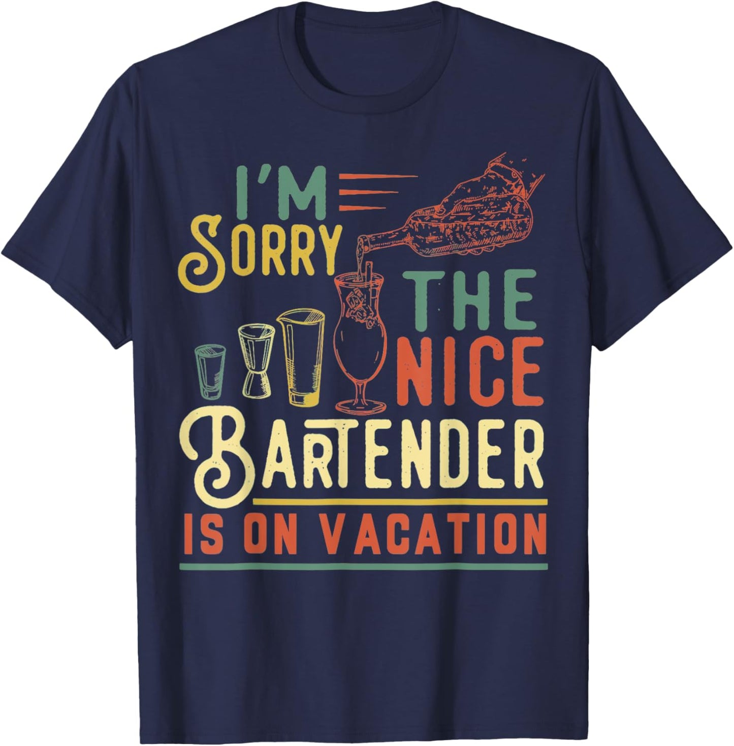 I'm Sorry The Nice Bartender Is On Vacation Funny T-Shirt - T-Shirt | Navy