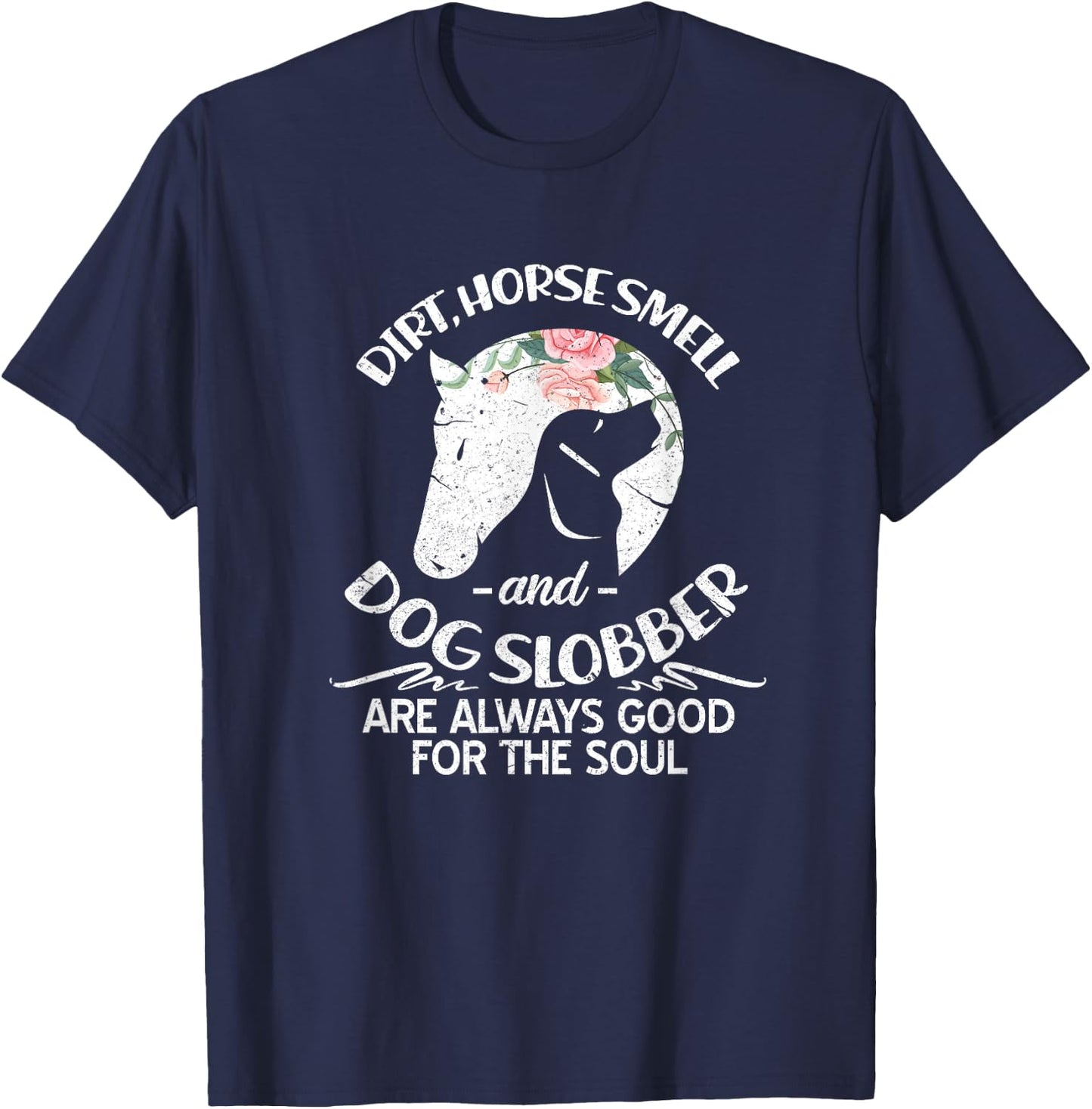 Dirt Horse Smell and Dog Slobber Horse Lovers T-Shirt - T-Shirt | Navy