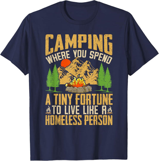 Camping Where You Spend A Fortune To Live Like Homeless T-Shirt - T-Shirt | Navy