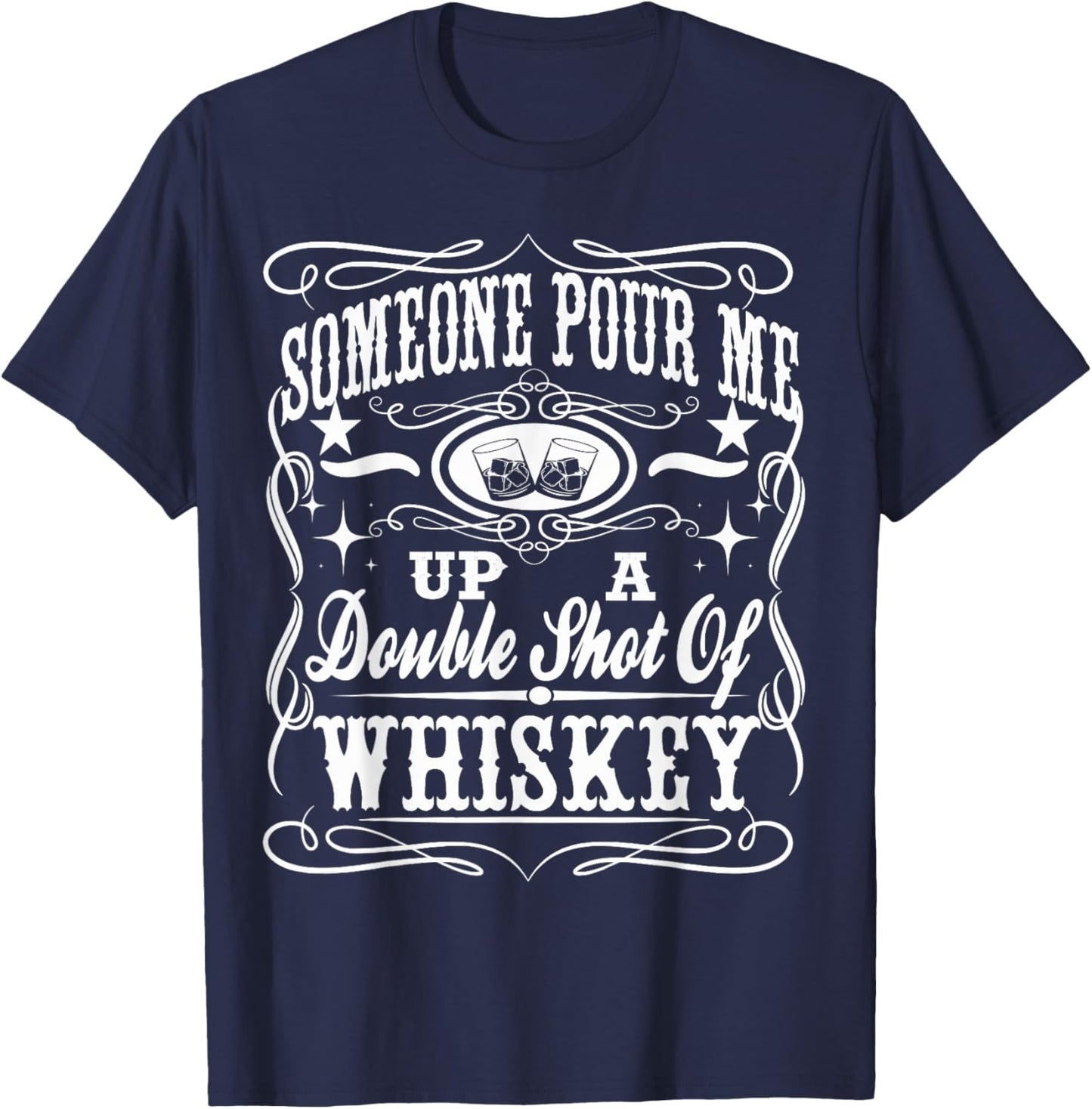 Pour Me Up A Double Shot Of Whiskey Shirt T-Shirt - T-Shirt | Navy