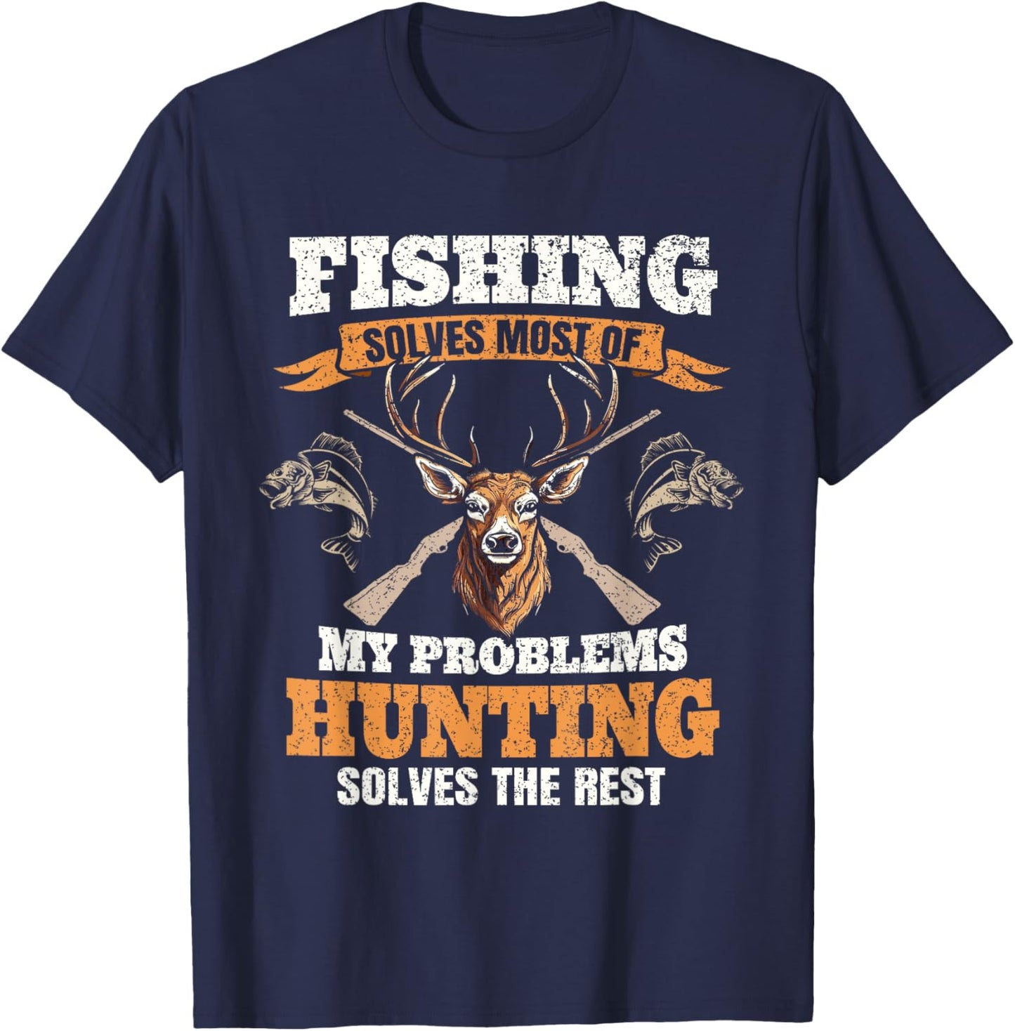 Fishing Solves Most Of My Problems Deer Hunting Hunter Men T-Shirt - T-Shirt | Navy