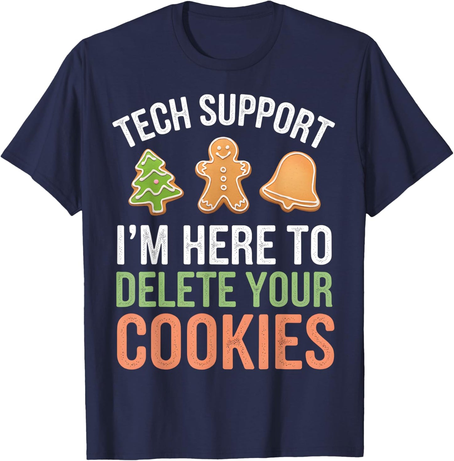 Tech Support I'm Here To Delete Your Cookies Xmas Christmas T-Shirt - T-Shirt | Navy
