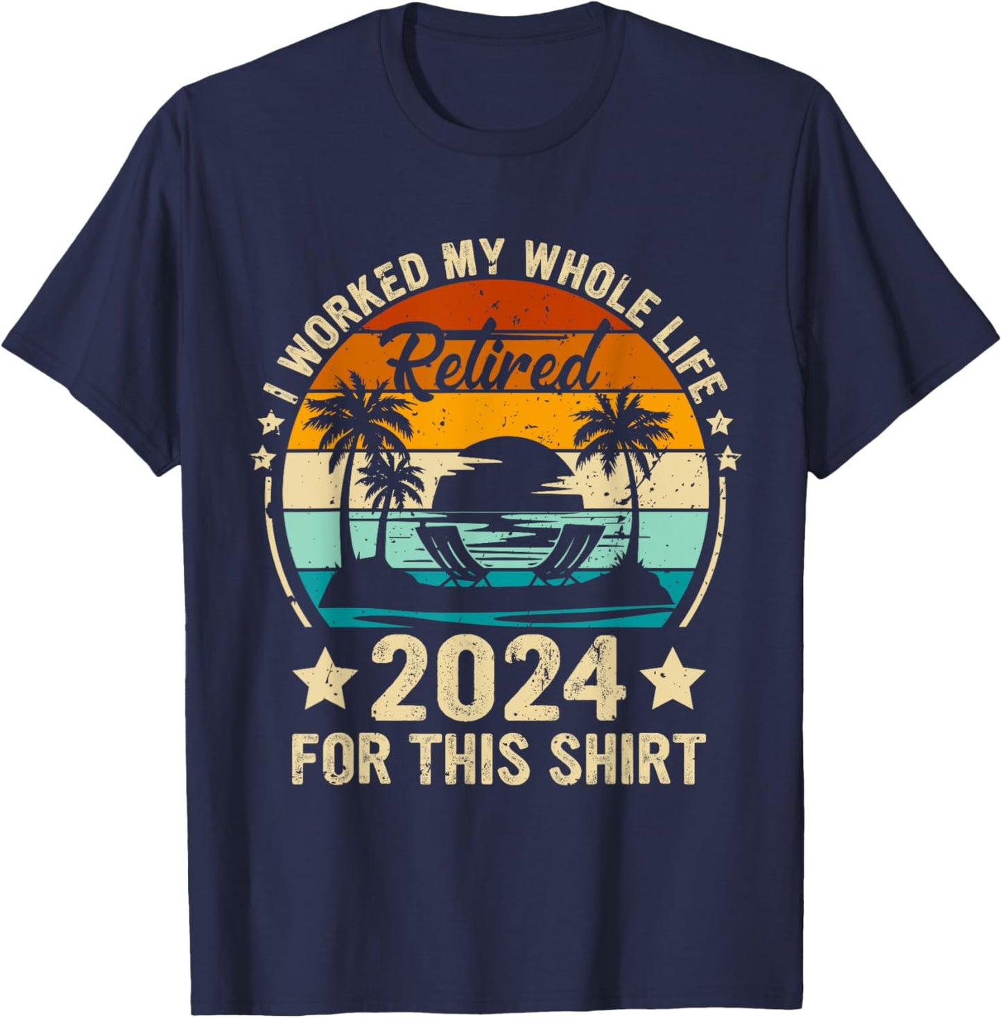 Vintage Retired 2024 I Worked My Whole Life This Retirement T-Shirt - T-Shirt | Navy