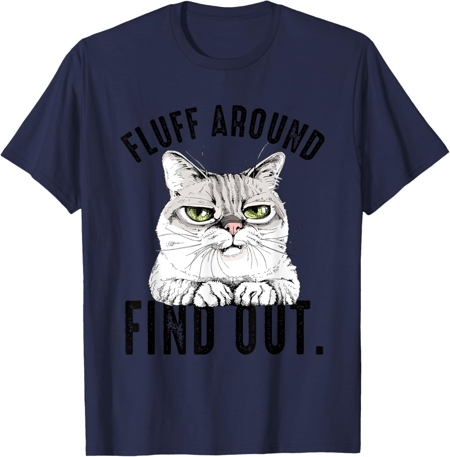 Angry Kitty Cat Sarcastic Novelty Fluff Around and Find Out Women T-Shirt - T-Shirt | Navy