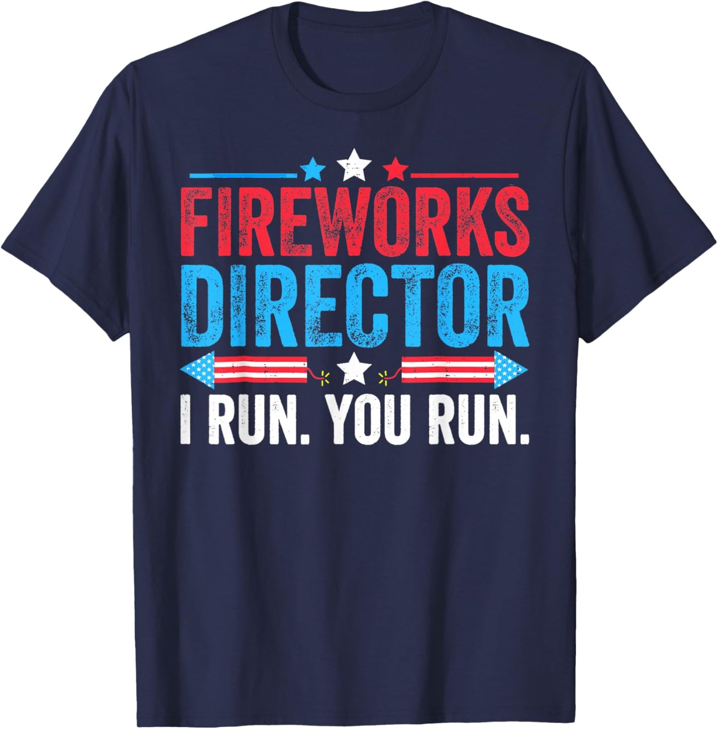 Fireworks Director If I Run You Run Funny Fourth Of July T-Shirt - T-Shirt | Navy