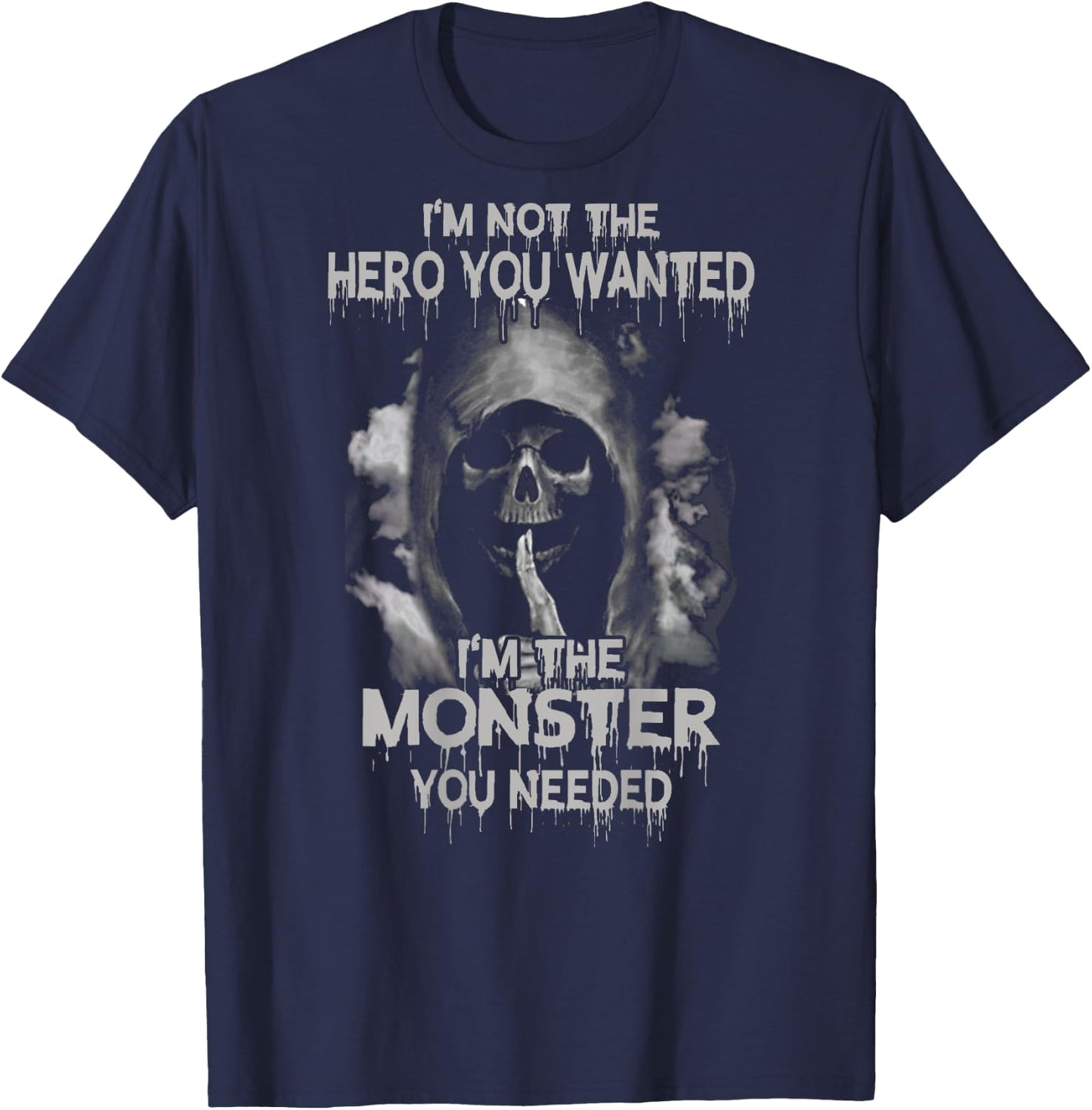 I'm Not the Hero You Wanted I'm the Moster You Needed Shirt T-Shirt - T-Shirt | Navy