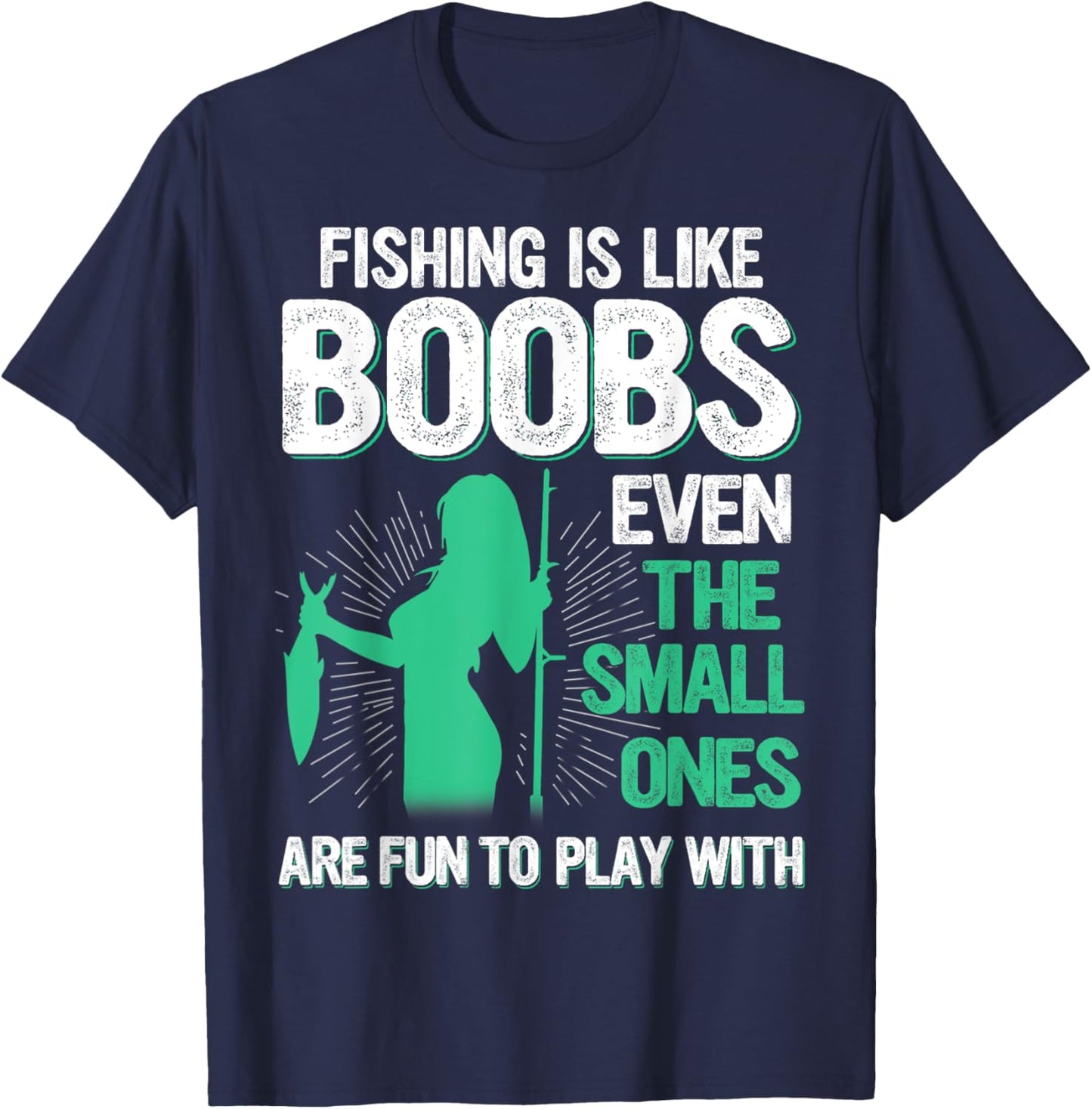 Fishing Is Like Boobs Even Small Ones Are Fun To Play With T-Shirt - T-Shirt | Navy