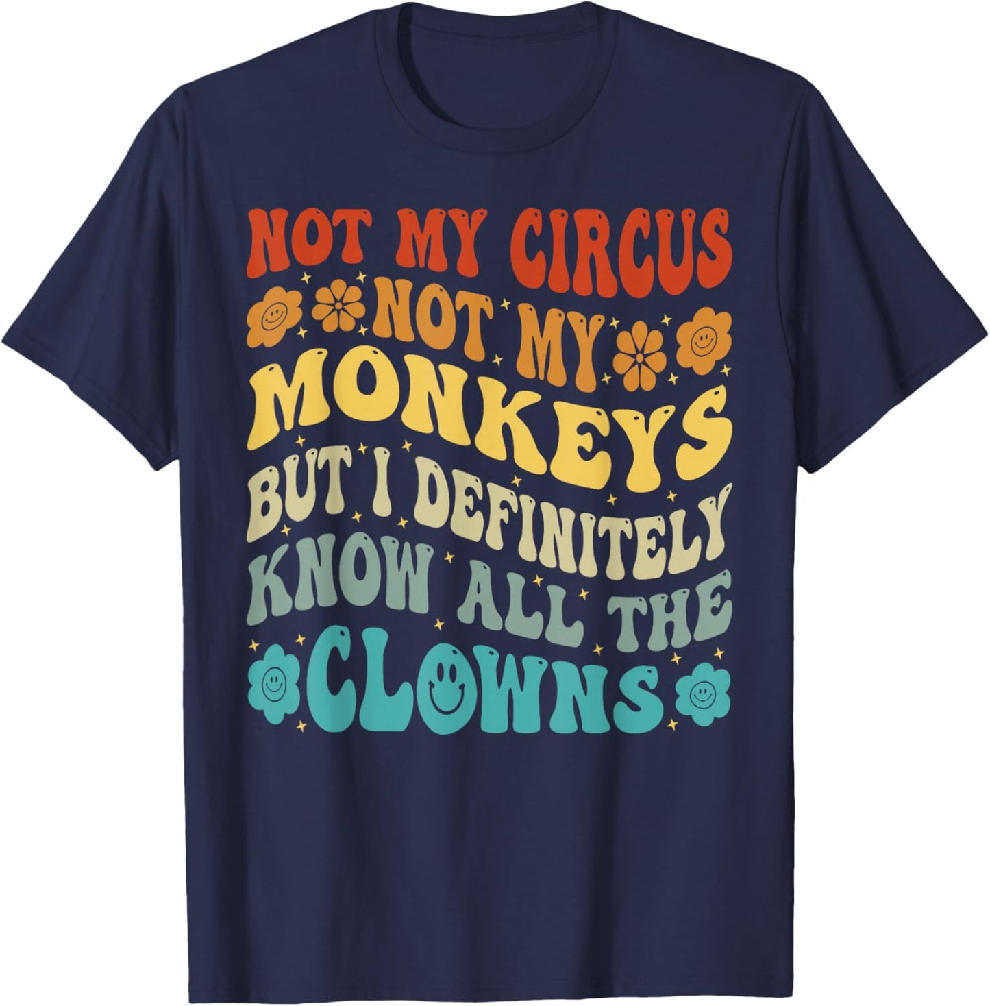 Not My Circus Not My Monkeys But I Know All The Clowns T-Shirt - T-Shirt | Navy