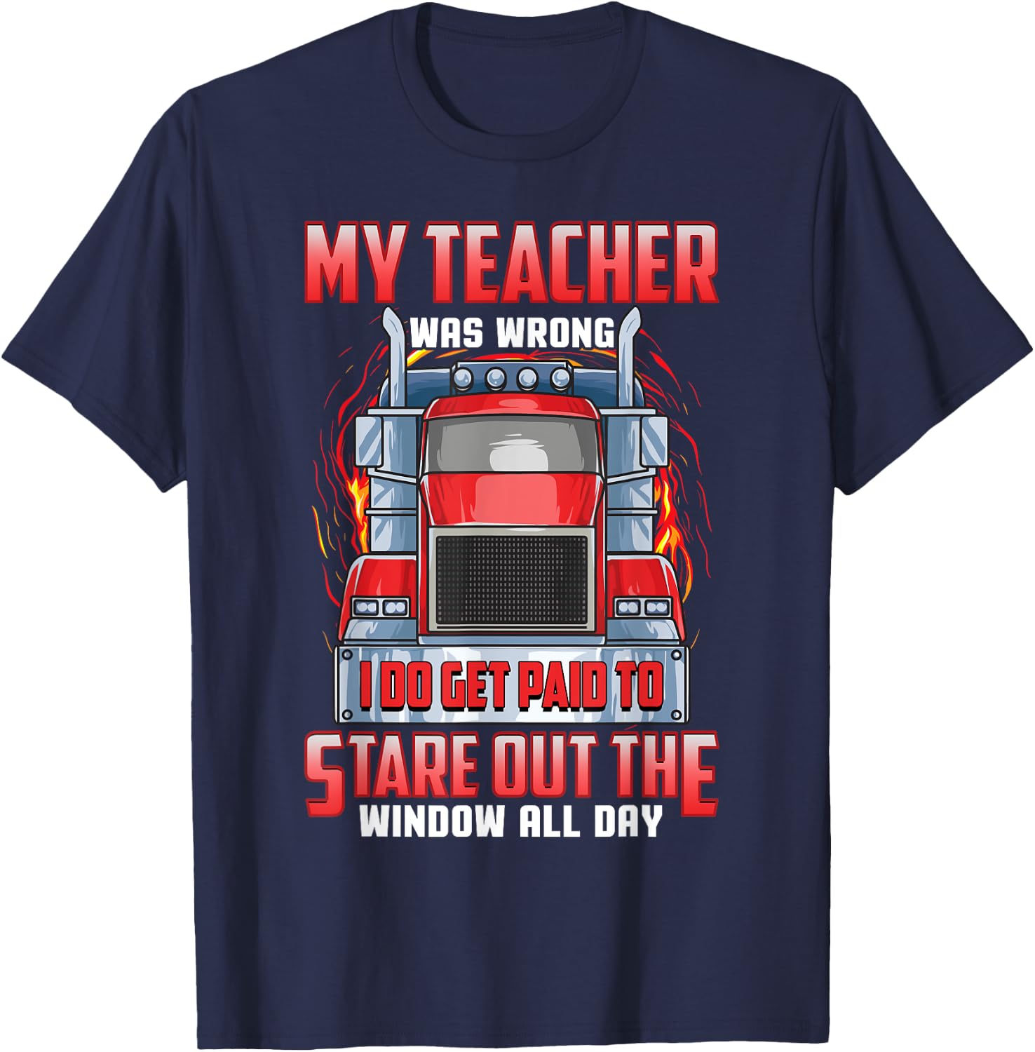 Funny Truck Driver Shirts Men Trucker My Teacher Was Wrong T-Shirt - T-Shirt | Navy