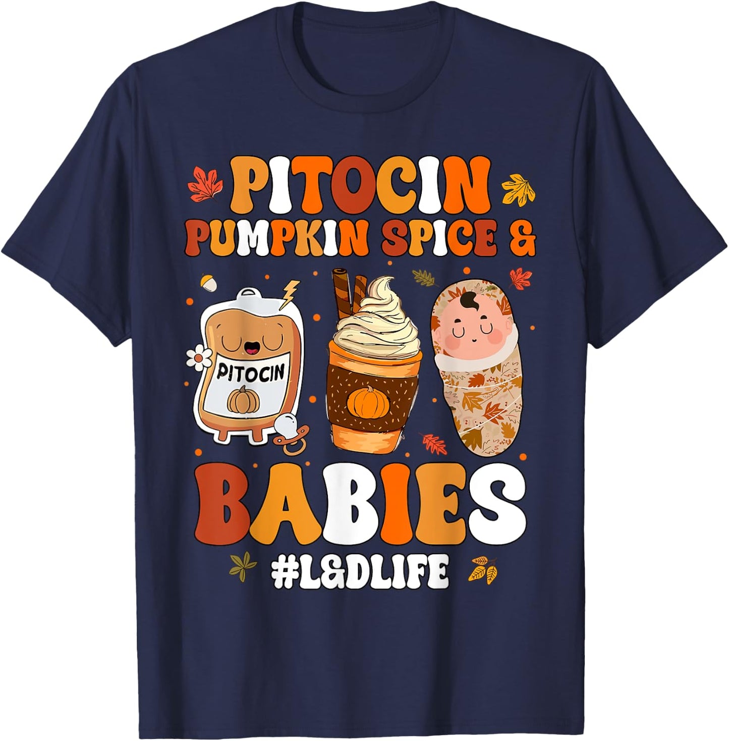 Pitocin Pumpkin Spice And Babies L&D Nurse Thanksgiving T-Shirt - T-Shirt | Navy