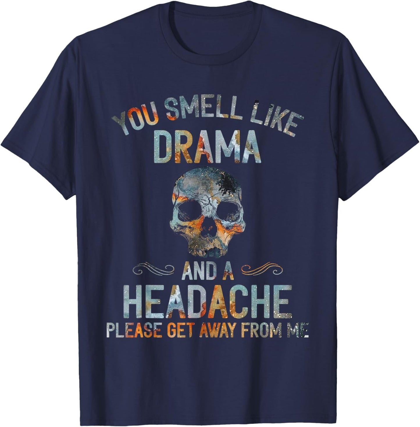 You Smell Like Drama And A Headache Skull T-Shirt - T-Shirt | Navy