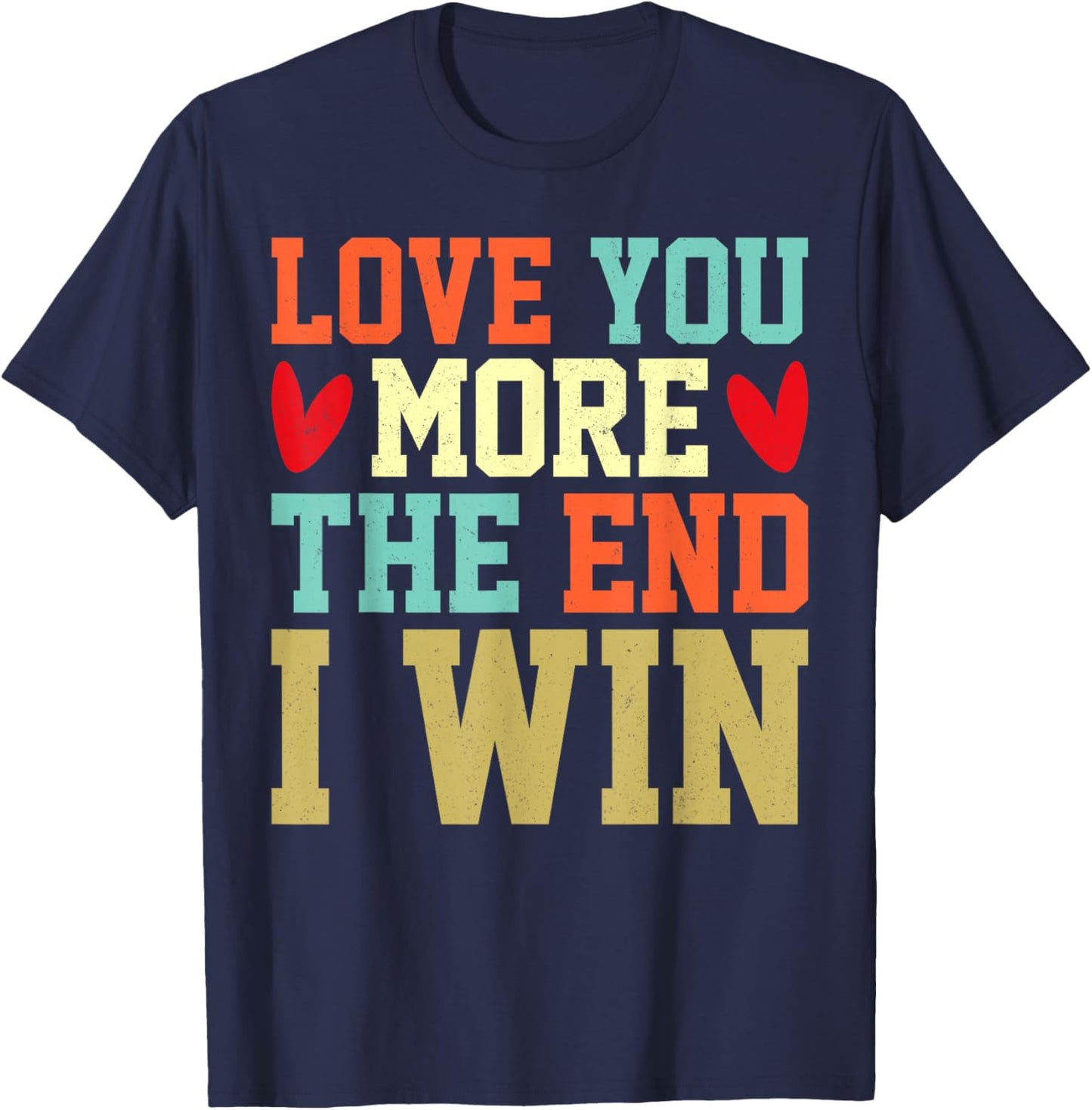 Vintage Funny Love You More The End I Win Valentine T-Shirt - T-Shirt | Navy