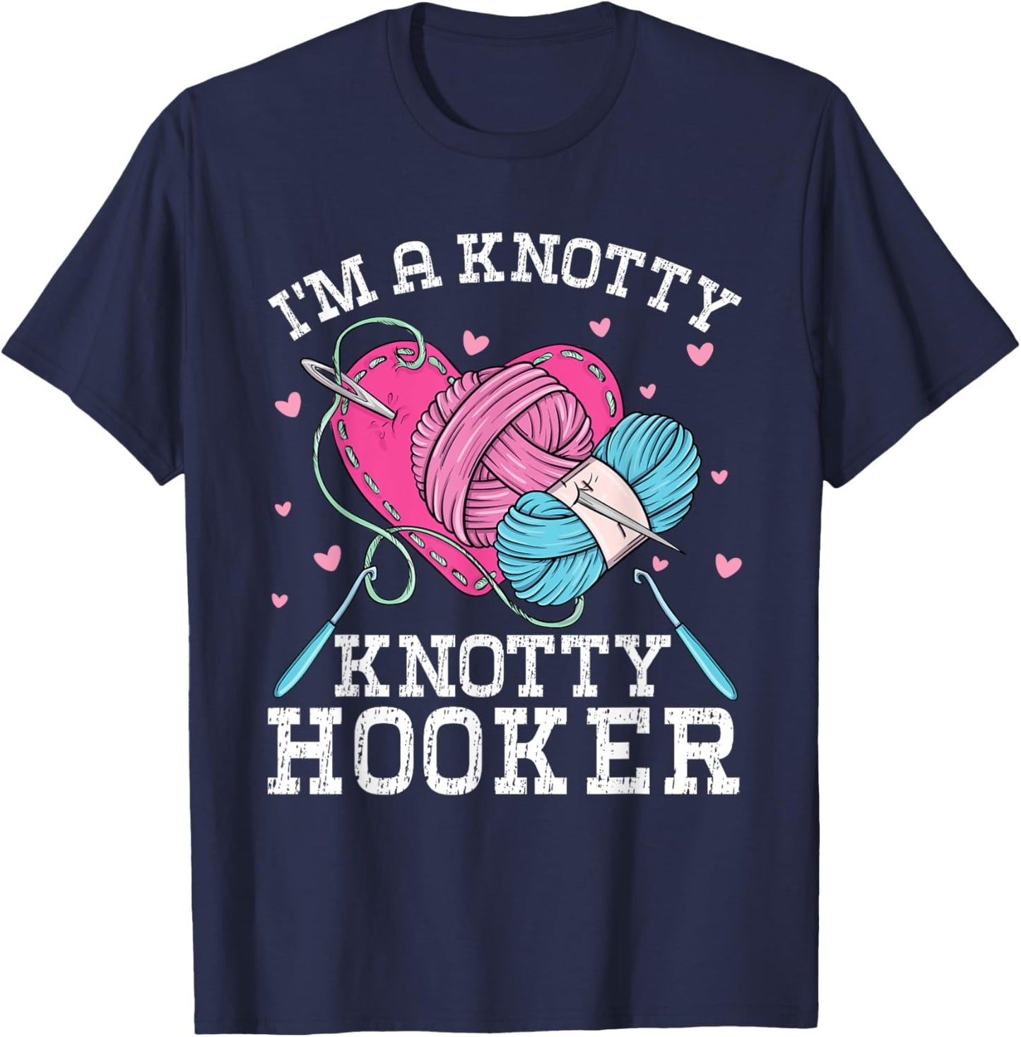 I'm A Knotty Knotty Hooker Crochet Knitting Lovers Hobby T-Shirt - T-Shirt | Navy