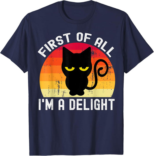 Snarky Cat First Of All I'm A Delight Sarcastic Kitty Funny T-Shirt - T-Shirt | Navy