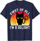 Snarky Cat First Of All I'm A Delight Sarcastic Kitty Funny T-Shirt - T-Shirt | Navy