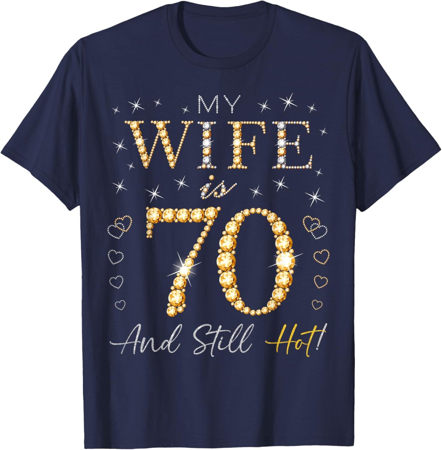 My Wife Is 70 And Still Hot My Wife 70th Birthday Cute T-Shirt - T-Shirt | Navy