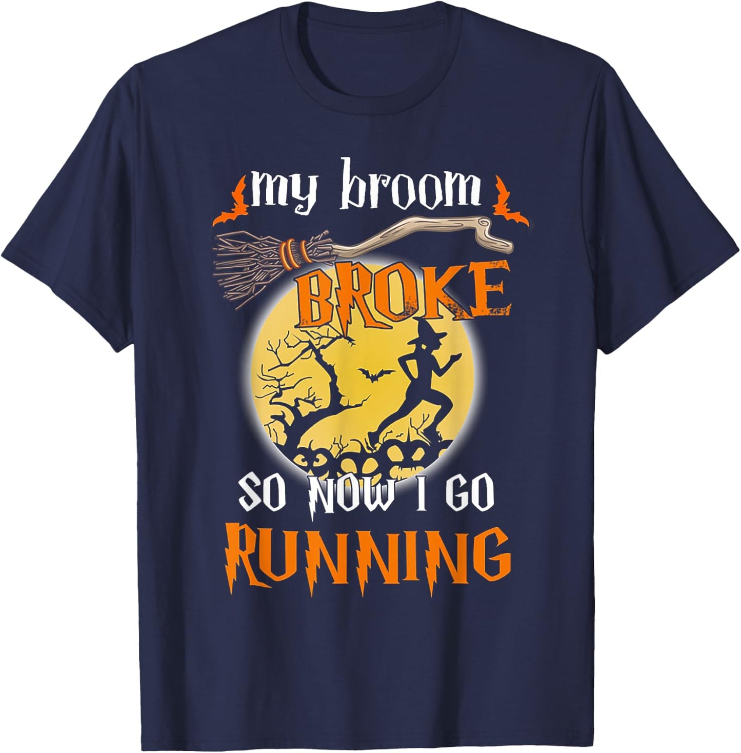 My Broom Broke So Now I Go Running Halloween Funny T-Shirt - T-Shirt | Navy