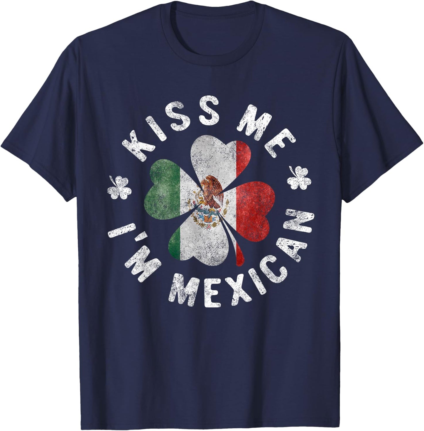 Kiss Me I'm Mexican St Patrick's Day Mexico Gift T-Shirt - T-Shirt | Navy