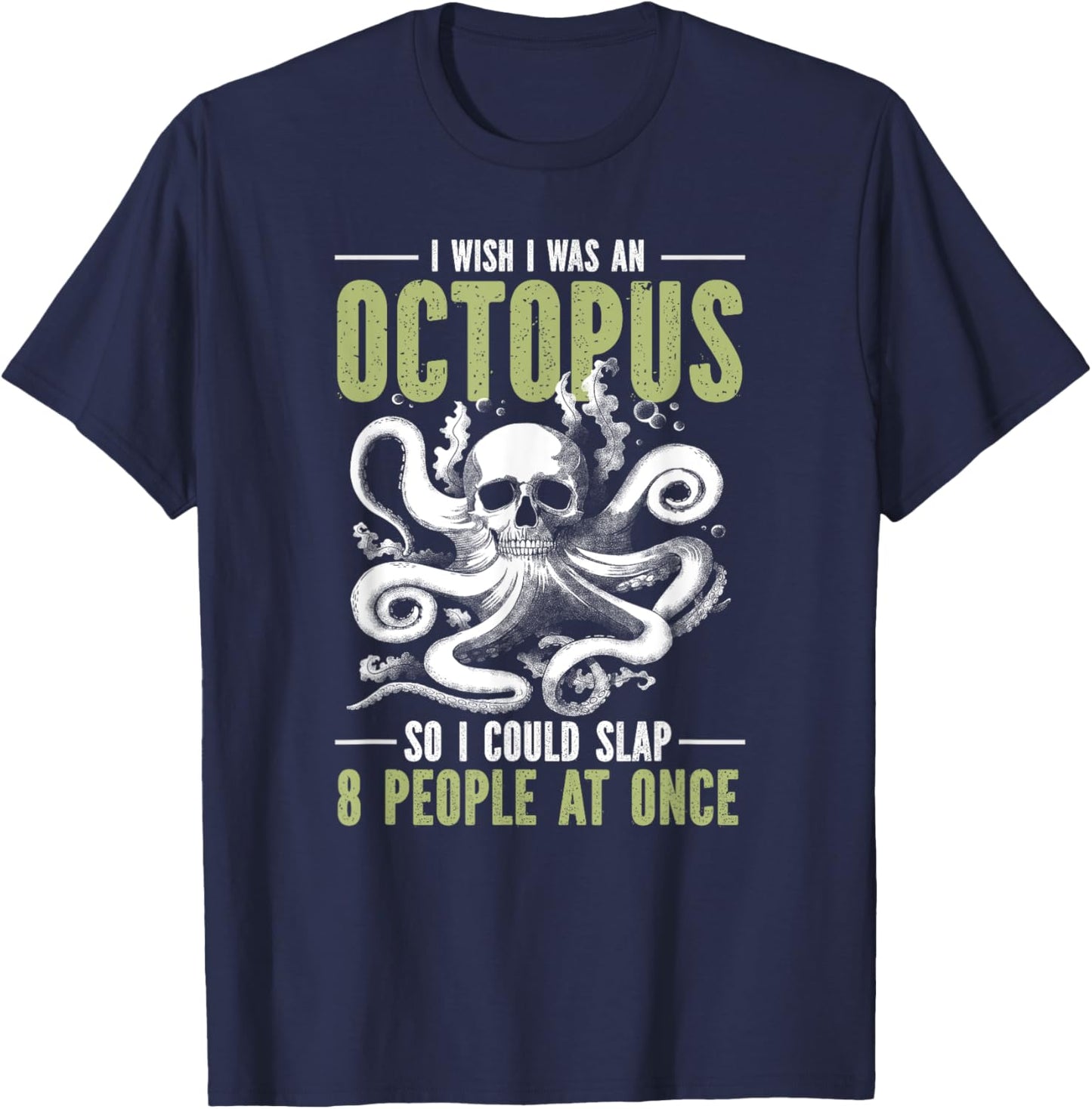 I Wish I Was An Octopus So I Could Slap 8 People At Once T-Shirt - T-Shirt | Navy