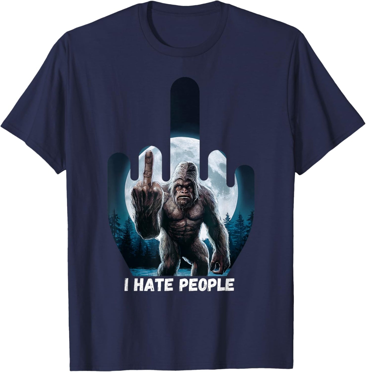 I Hate People Sasquatch Shirt Bigfoot Camping Middle Finger T-Shirt - T-Shirt | Navy