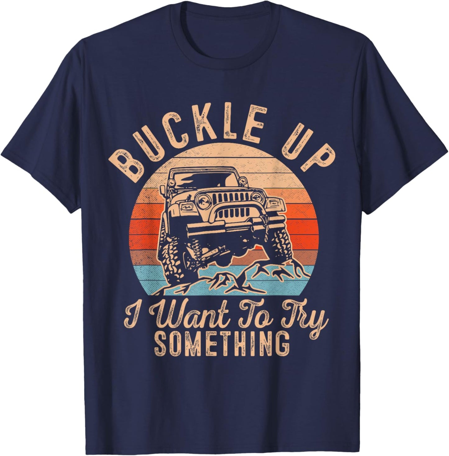 Retro Inspired Buckle Up I Want To Try Something T-Shirt - T-Shirt | Navy
