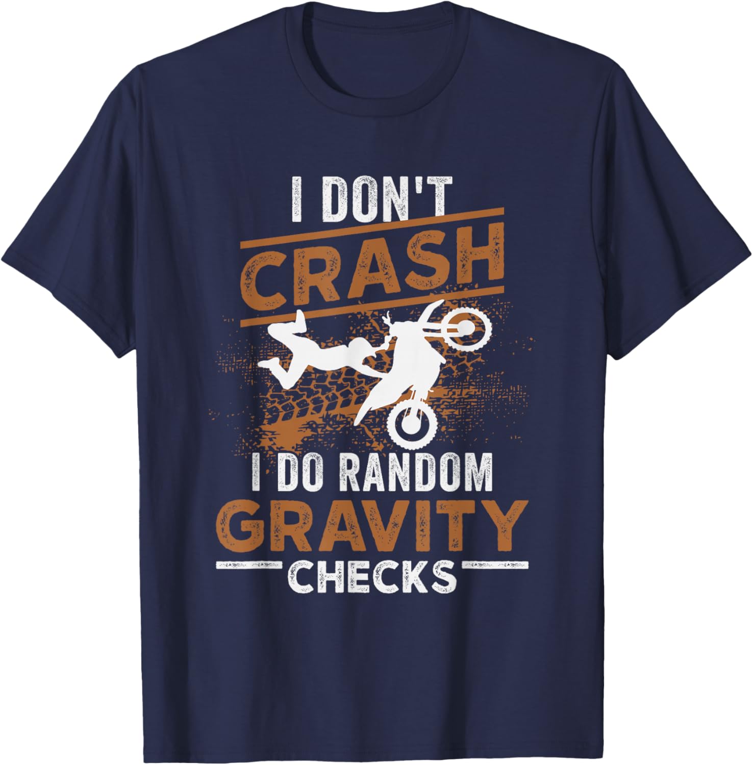 I Don't Crash I Do Random Gravity Checks Dirt Bike Motocross T-Shirt - T-Shirt | Navy