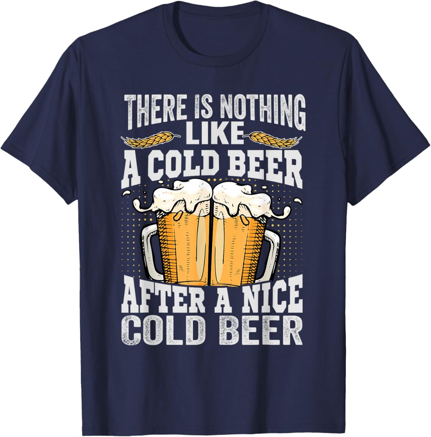 There Is Nothing Like A Cold Beer After A Nice Cold Beer T-Shirt - T-Shirt | Navy
