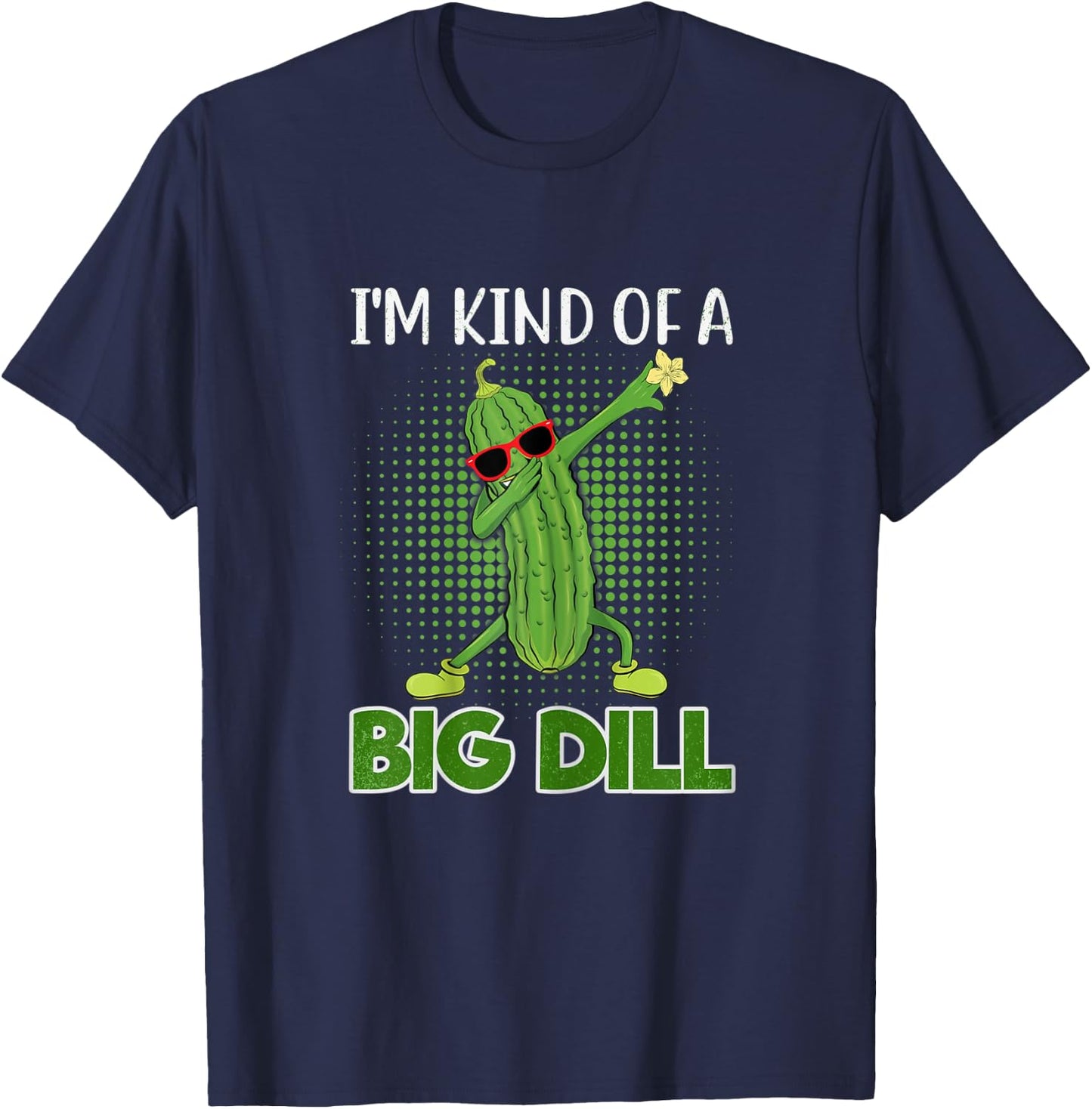I'm Kind Of A Big Dill Funny Pickle Gift Pickle Food Costume T-Shirt - T-Shirt | Navy
